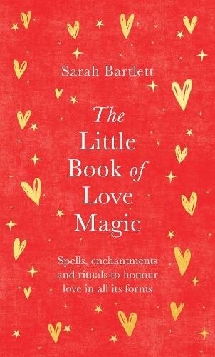 The Little Book Of Love Magic - Sarah Bartlett