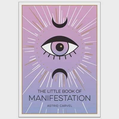 The Little Book of Manifestation - Astrid Carvel