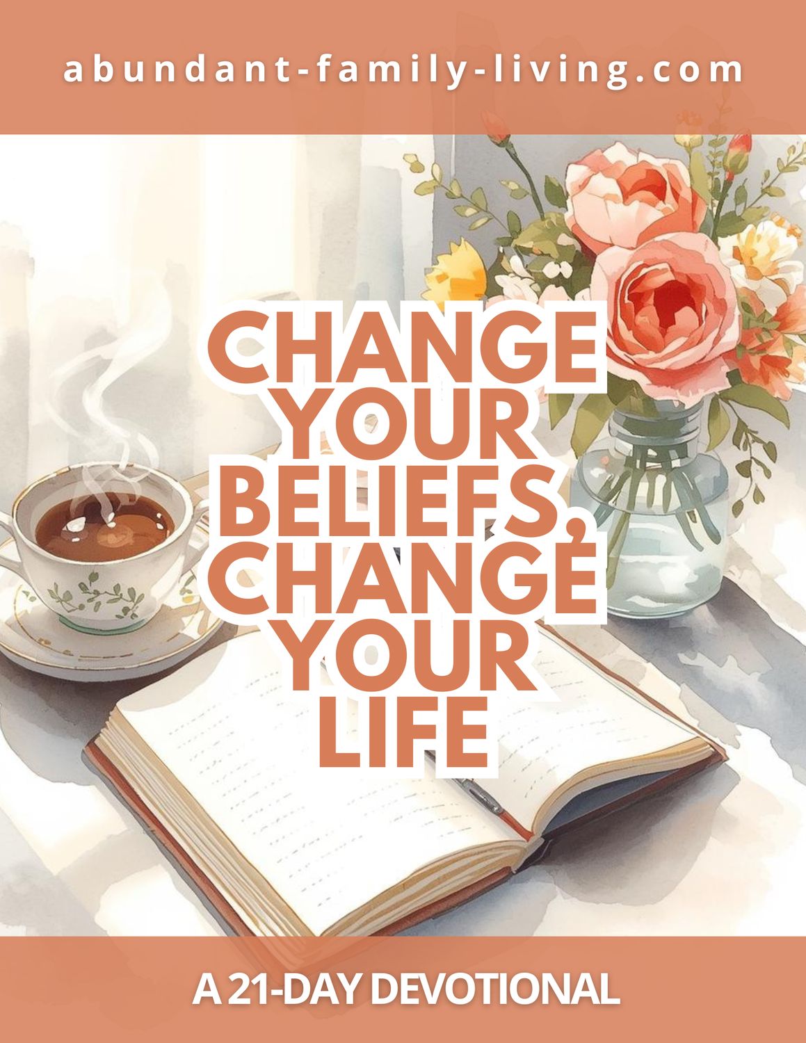 Change Your Beliefs, Change Your Life:  21 Day Devotional