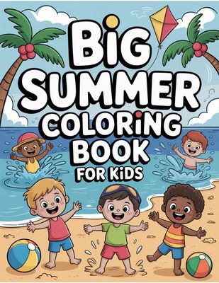 Big Summer Coloring Book for Kids – 81 Fun Printable Coloring Pages, Beach, Fruit, Vacation, Ocean, Easy Cute Designs for Preschool &amp; Elementary Children