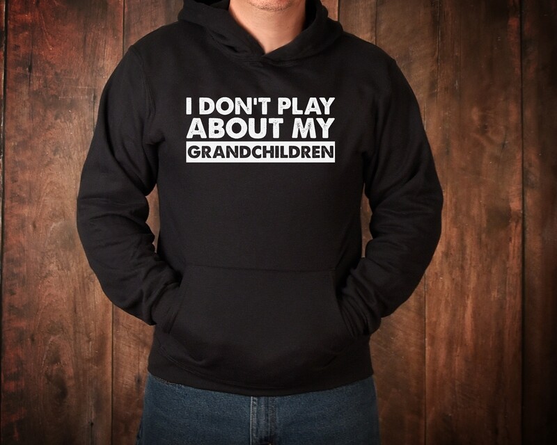 I DON&#39;T PLAY ABOUT MY GRANDCHILDREN