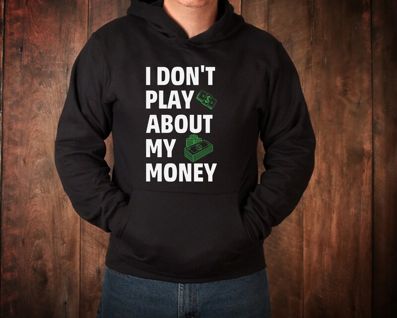 I DON&#39;T PLAY ABOUT MY MONEY
