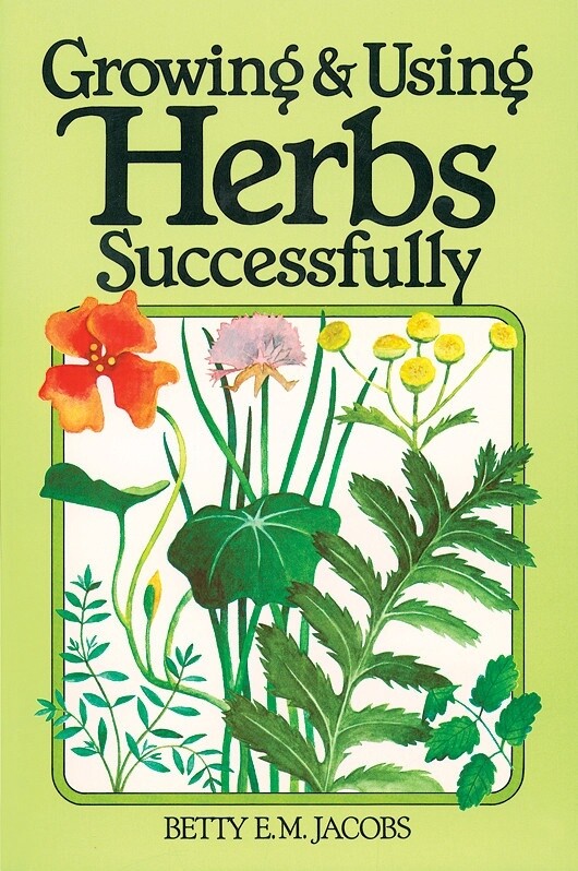 Growing &amp; Using Herbs Successfully by Betty E.M. Jacobs (Paperback)