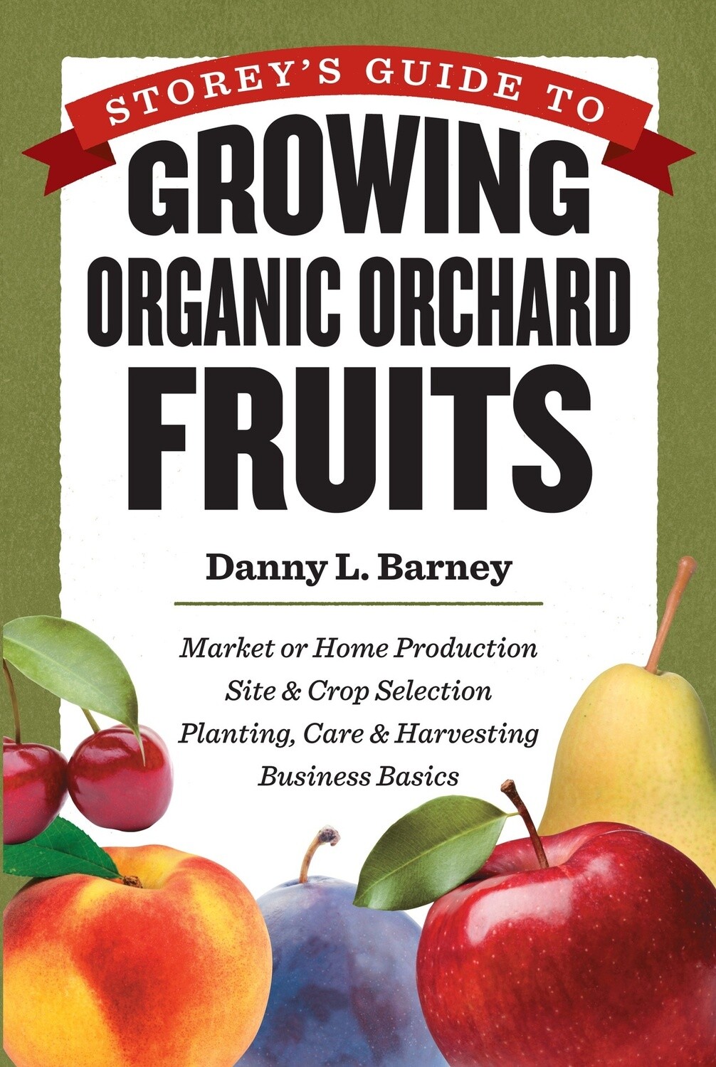 Storey's Guide to Growing Organic Orchard Fruits