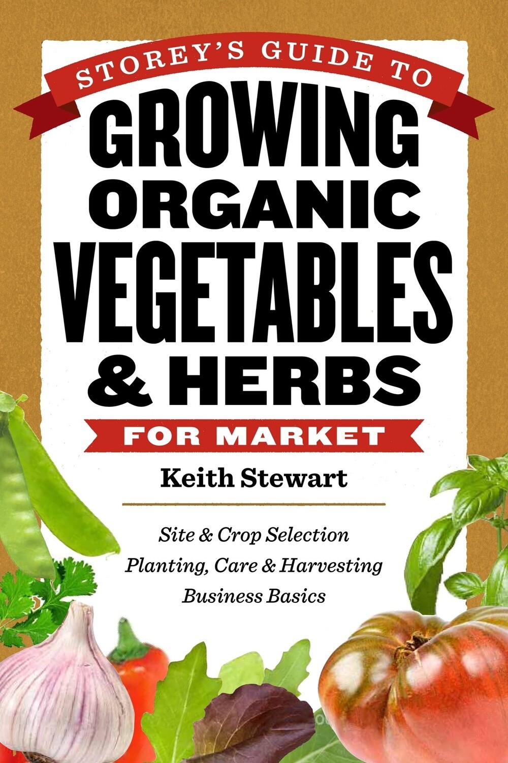 Storey&#39;s Guide to Growing Organic Vegetables &amp; Herbs for Market