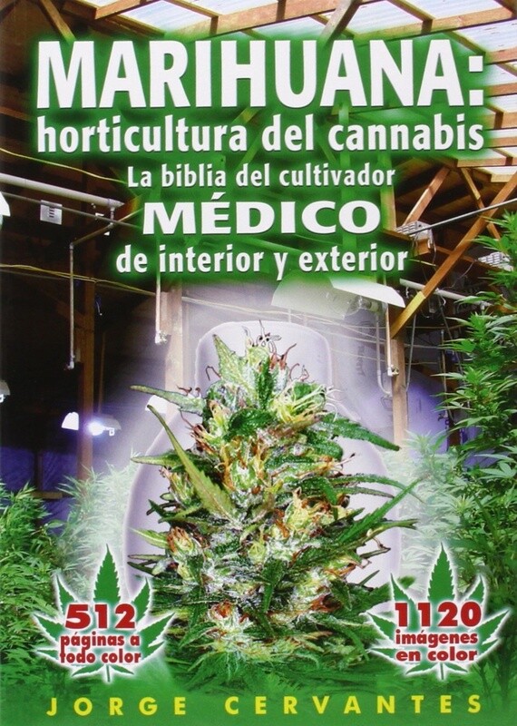 Marihuana: horticultura de cannabis - la biblia del cultivador MEDICO de interior y exterior (Spanish Edition) Book