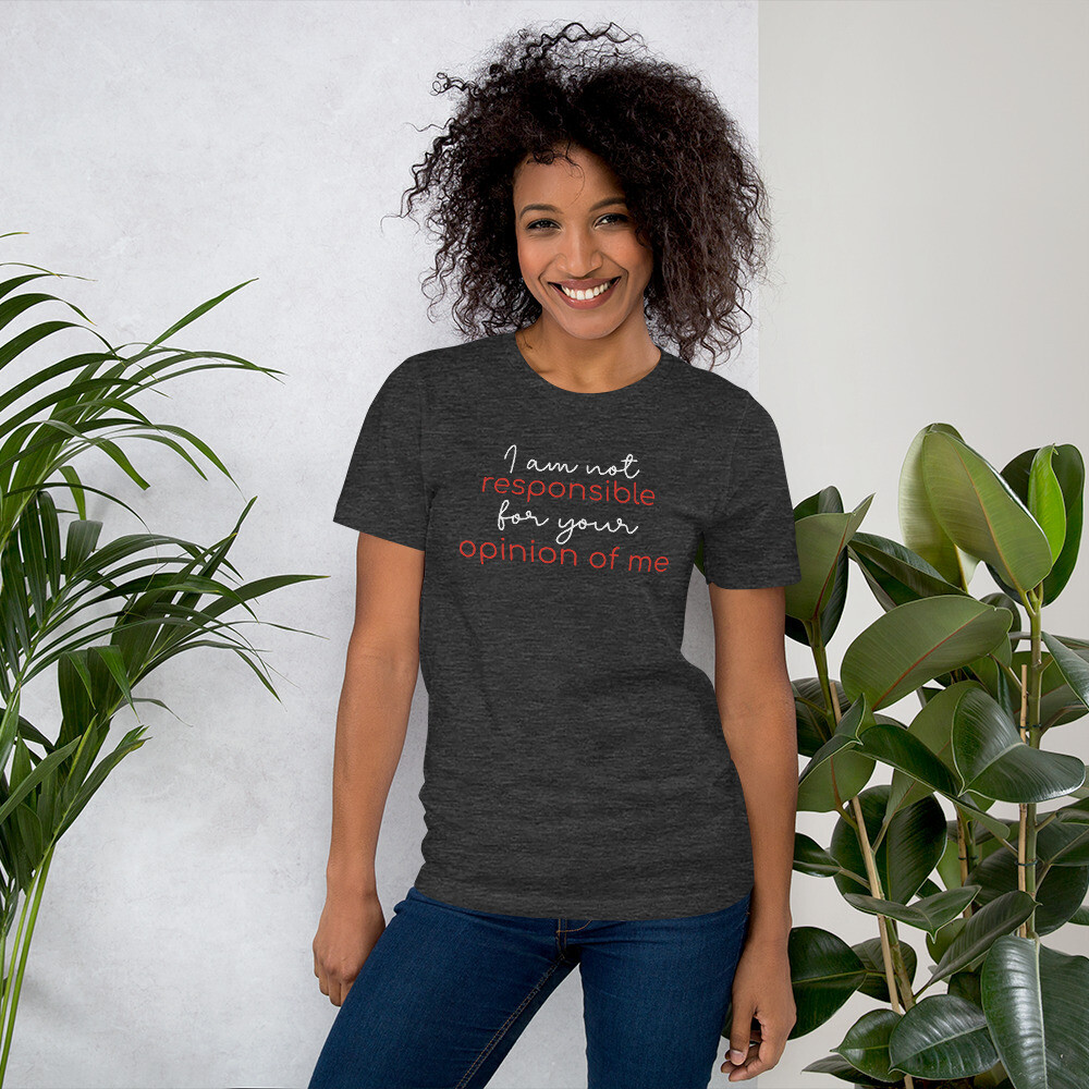 Not Responsible For Your Opinion Unisex T-Shirt 