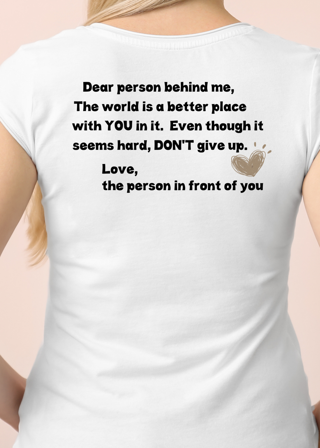 Dear Person behind me, The World is a better place with YOU