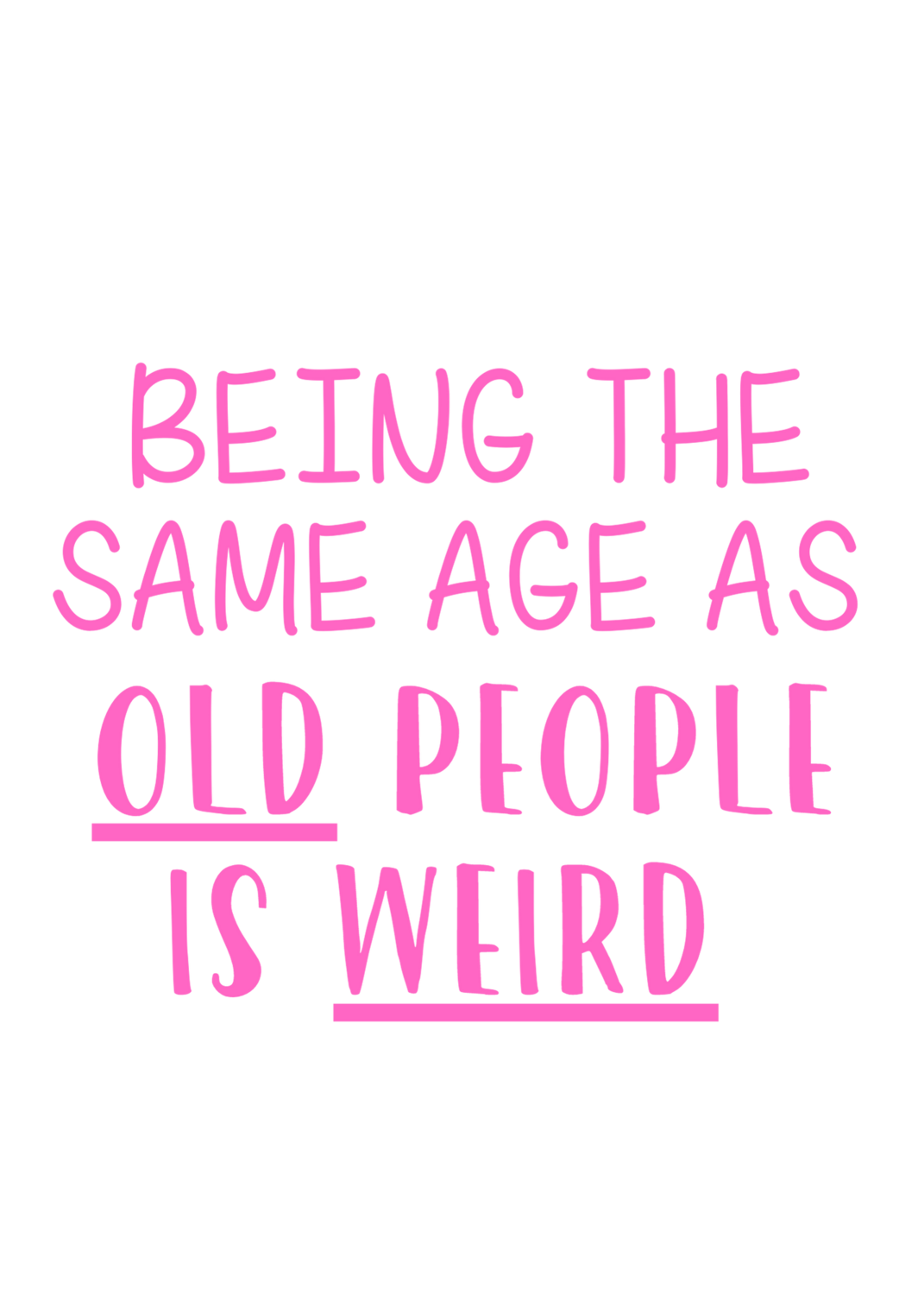 Being the same age as OLD people is WEIRD