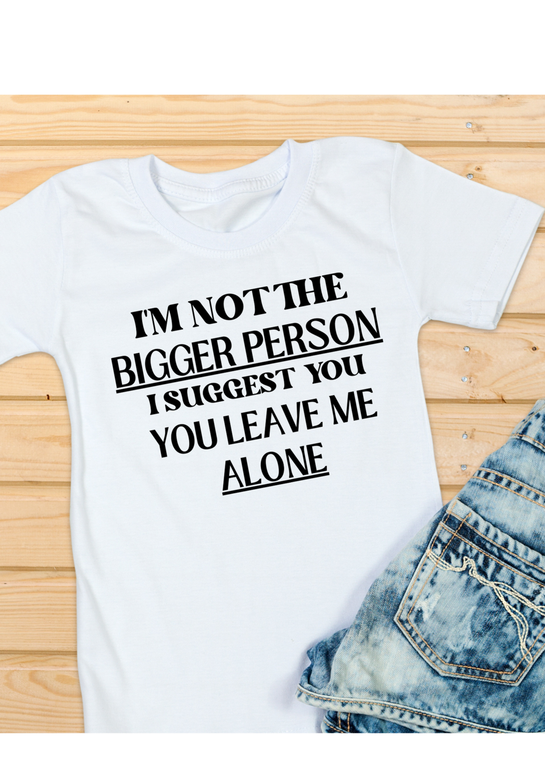 I&#39;m not the bigger person, I suggest you leave me alone