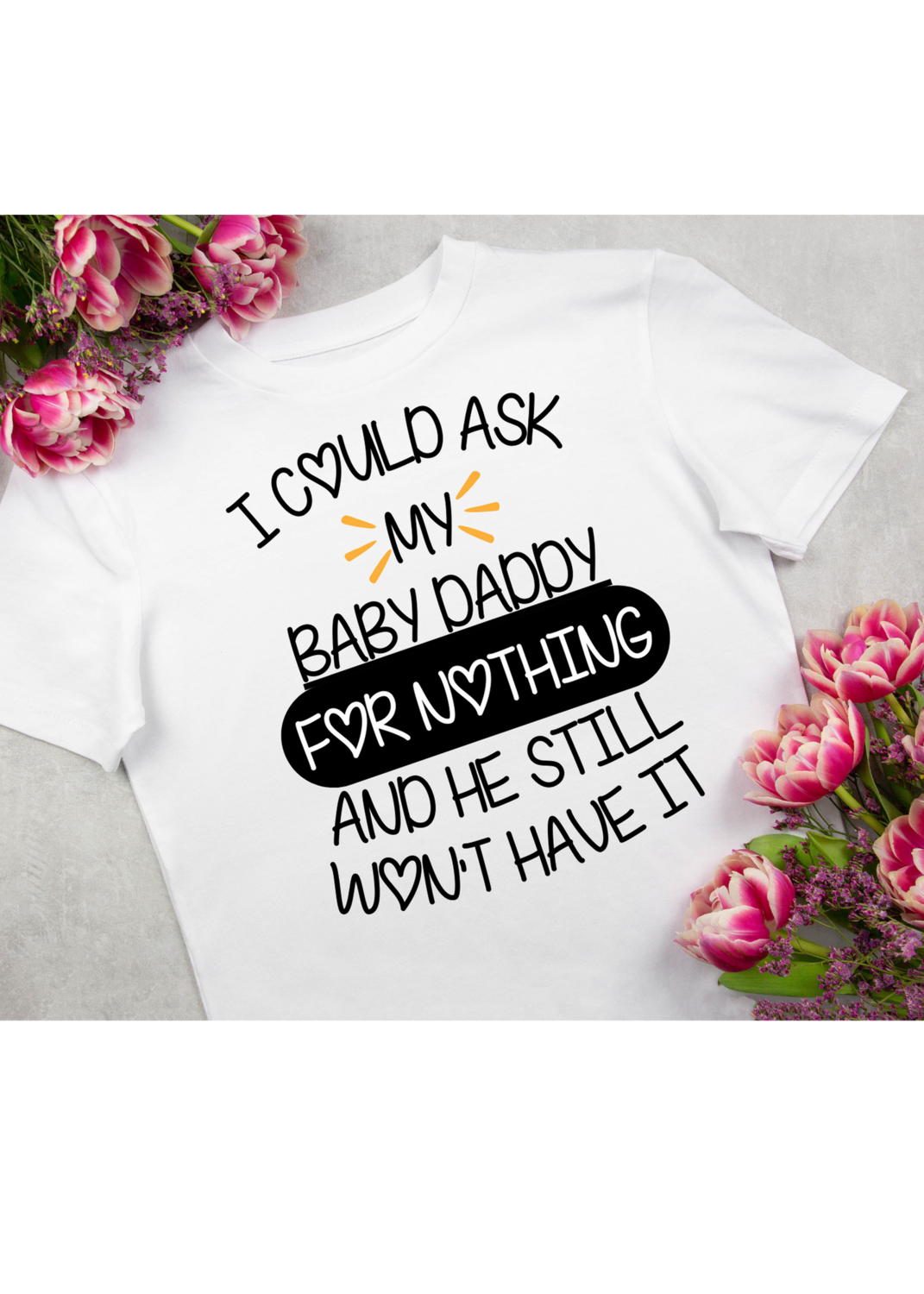 I could ask my baby daddy for nothing and he still wont have it