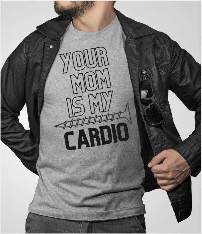 Your Mom is My Cardio