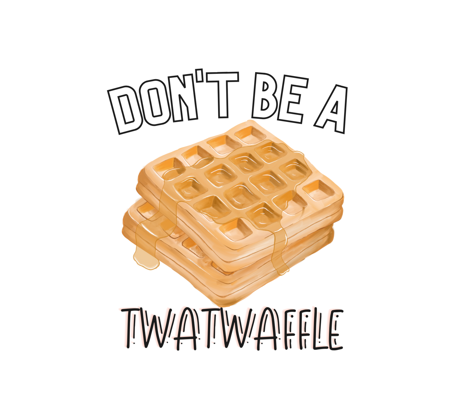 Don&#39;t Be a Twatwaffle