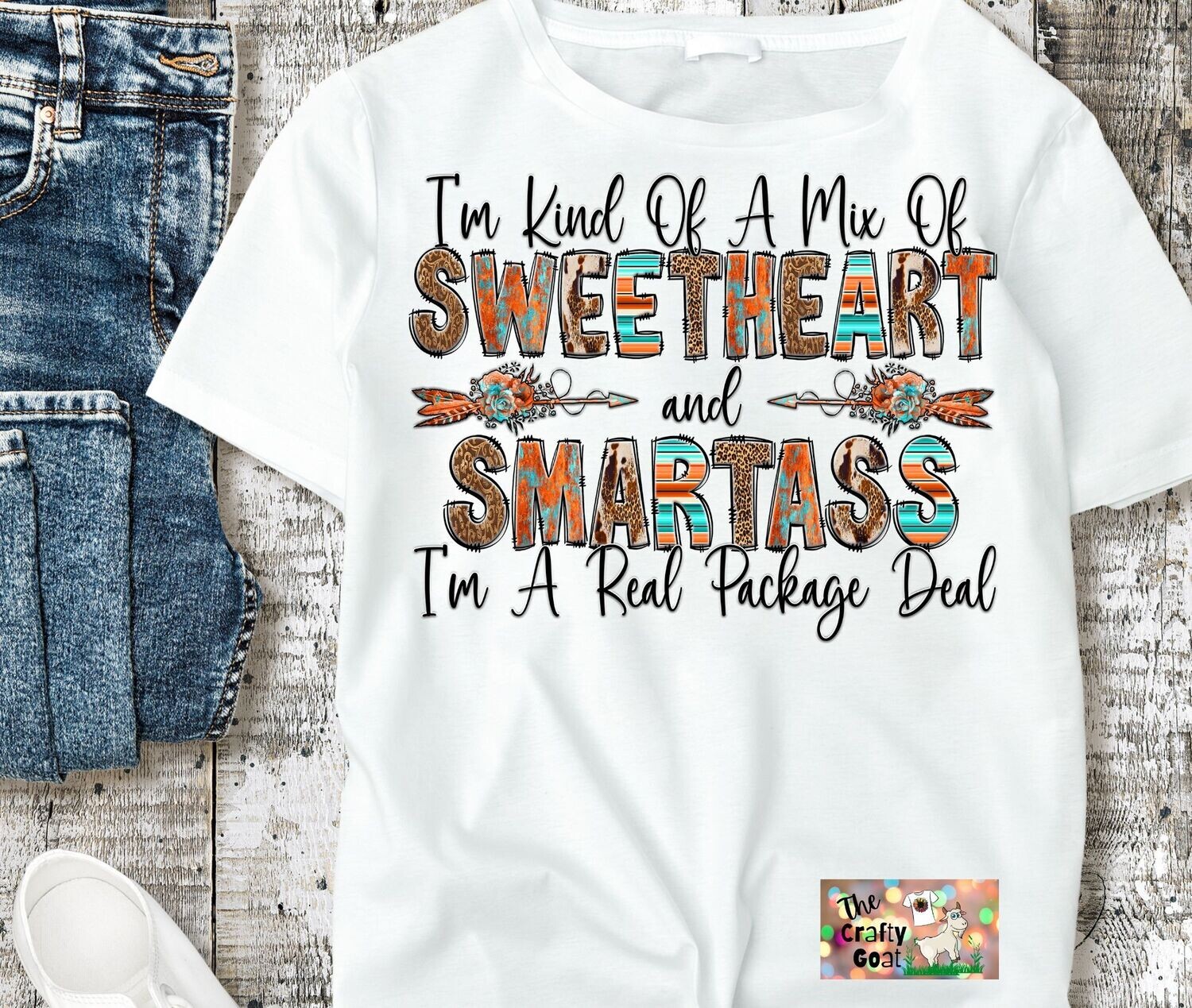 I&#39;m Kind of a mix of Sweetheart and Smartass I&#39;M a real package deal