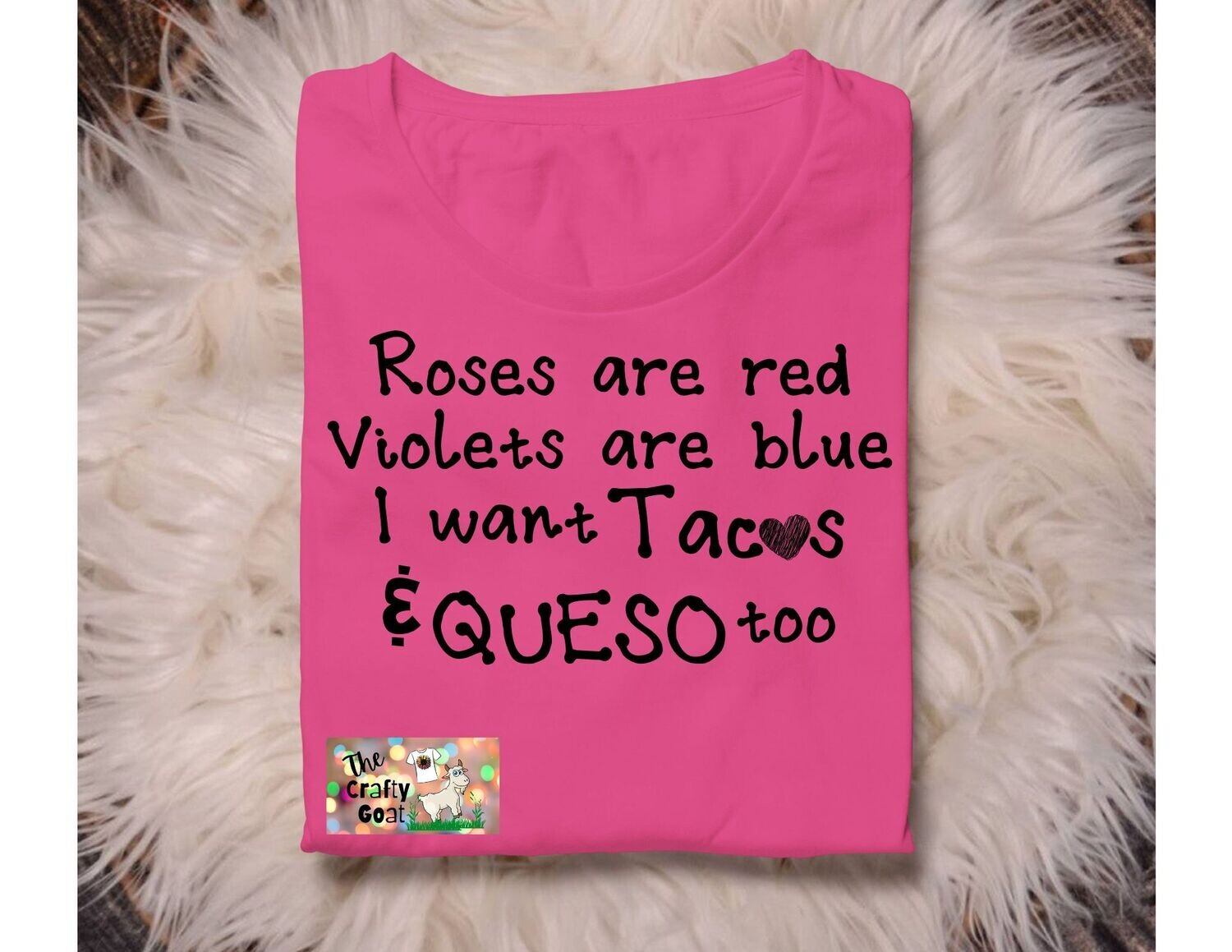 Roses are Red Violets are Blue, I want tacos and Queso too