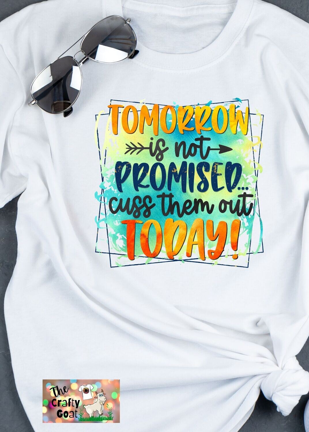 Tomorrow is not promised... cuss them out today!