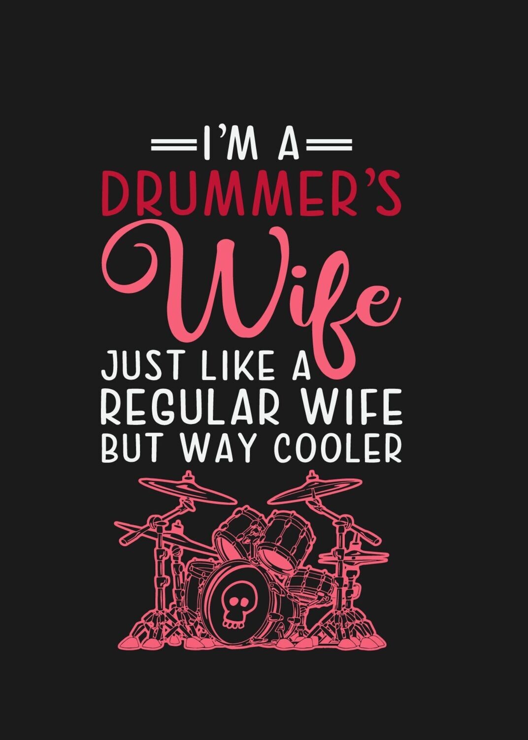 I&#39;m a drummer&#39;s wife