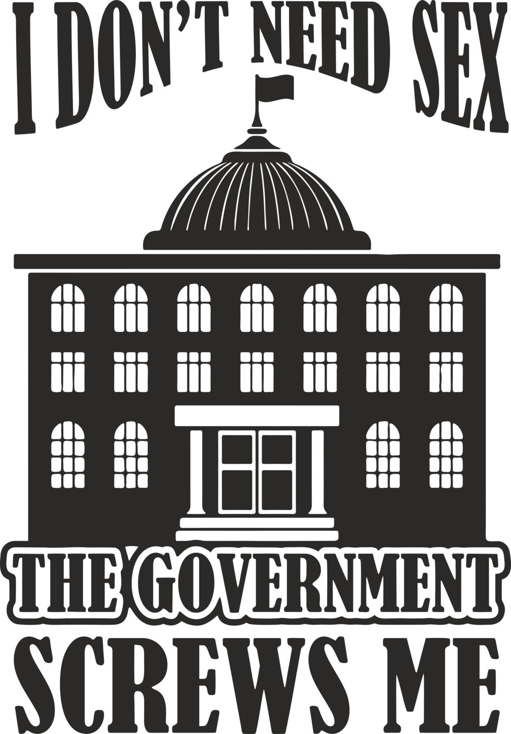 I don&#39;t Need Sex The Government screws me