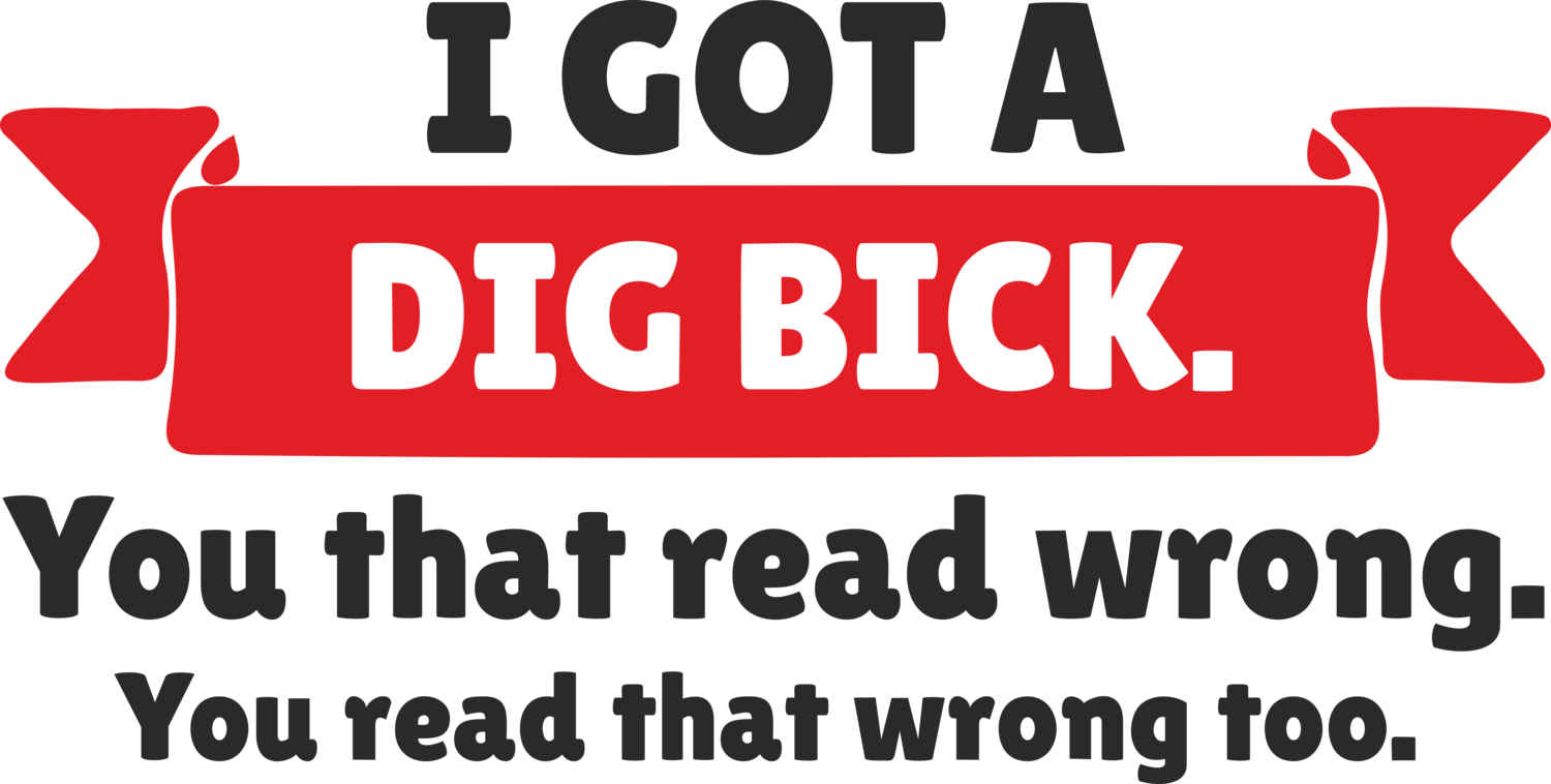 I got a Dig Bick