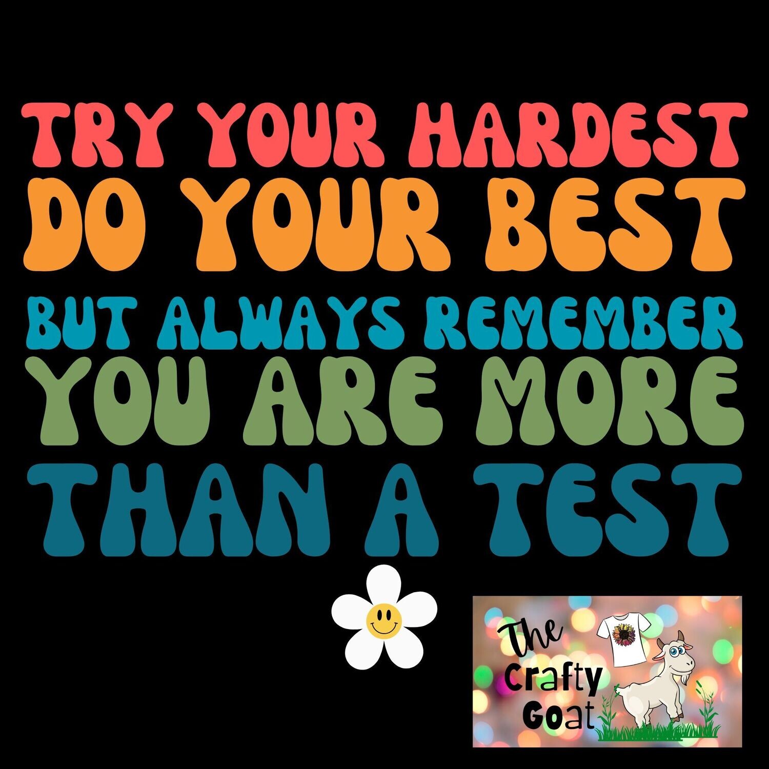 Try your hardest, Do your best, But always remember you are more than a test