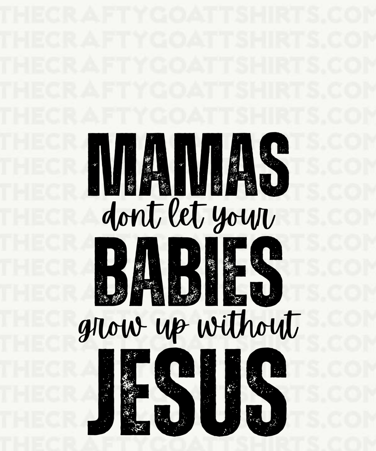 MAMAS Don&#39;t let your BABIES grow up without JESUS