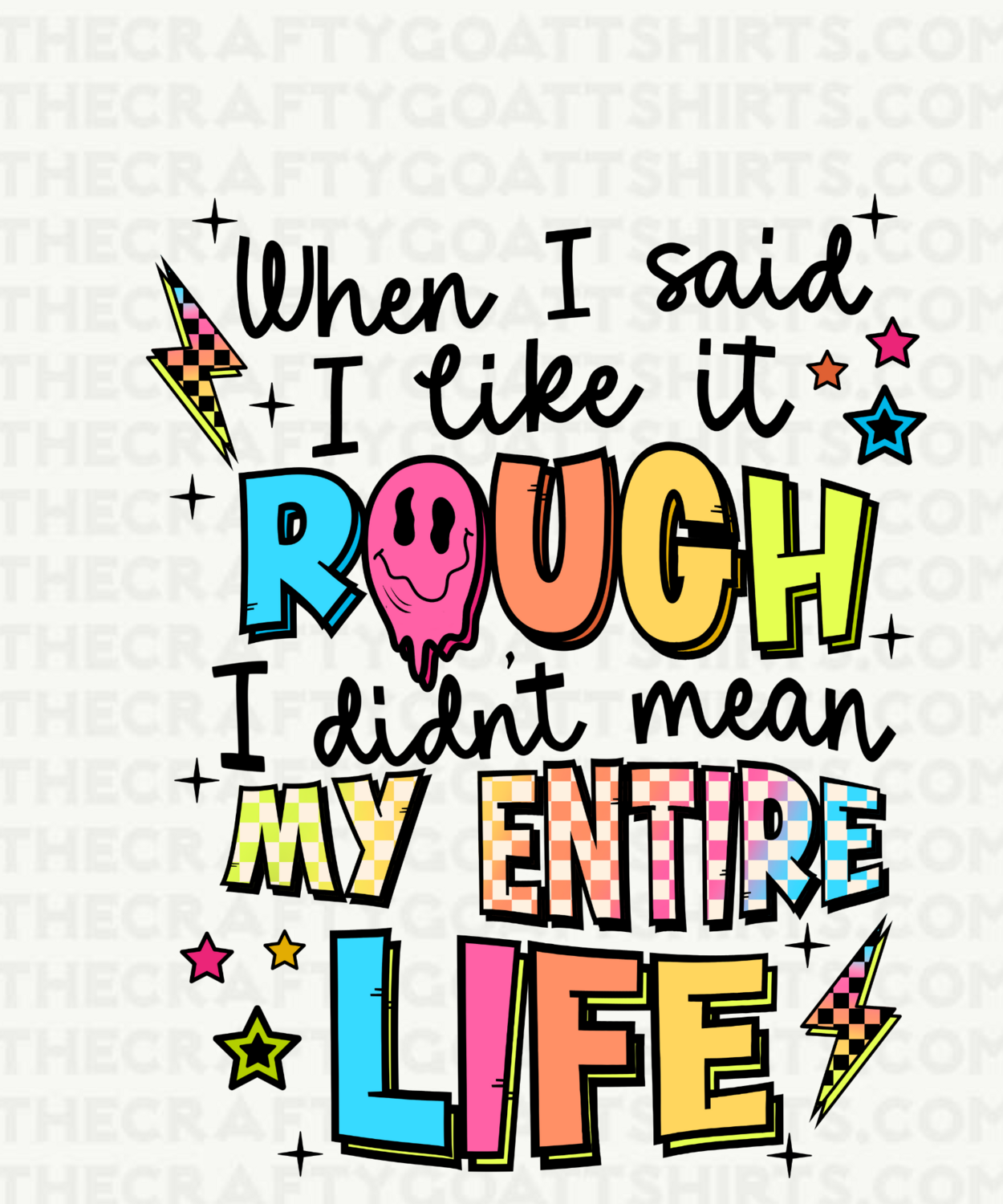 When I said I like it rough I didn&#39;t mean my entire life
