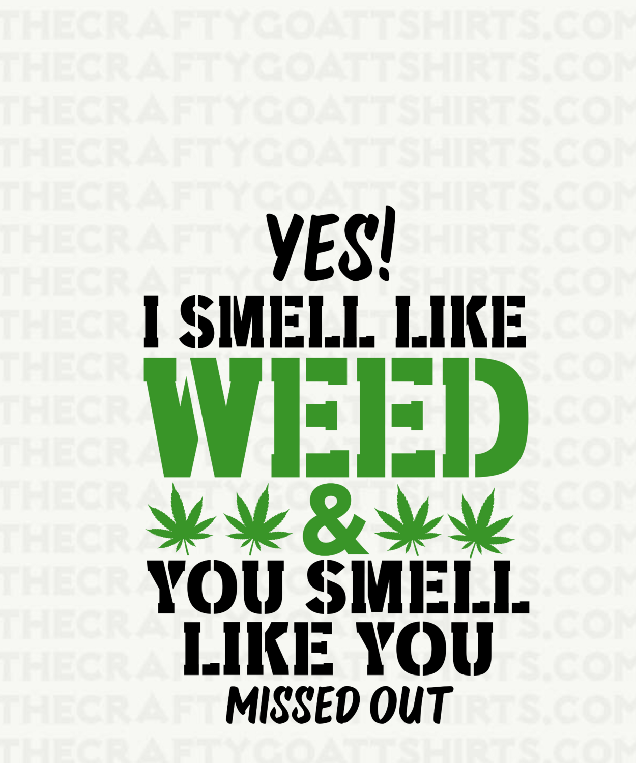Yes I smell like WEED and you smell like you missed out