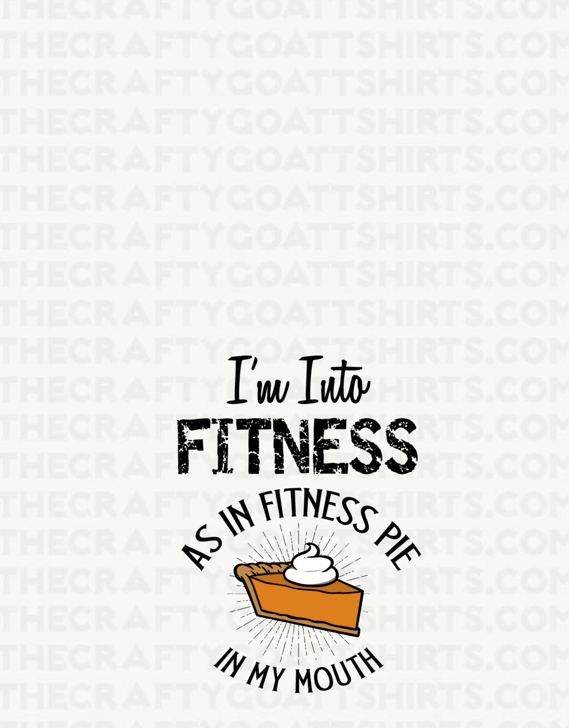 Im Into fitness as in fitness pie in my mouth
