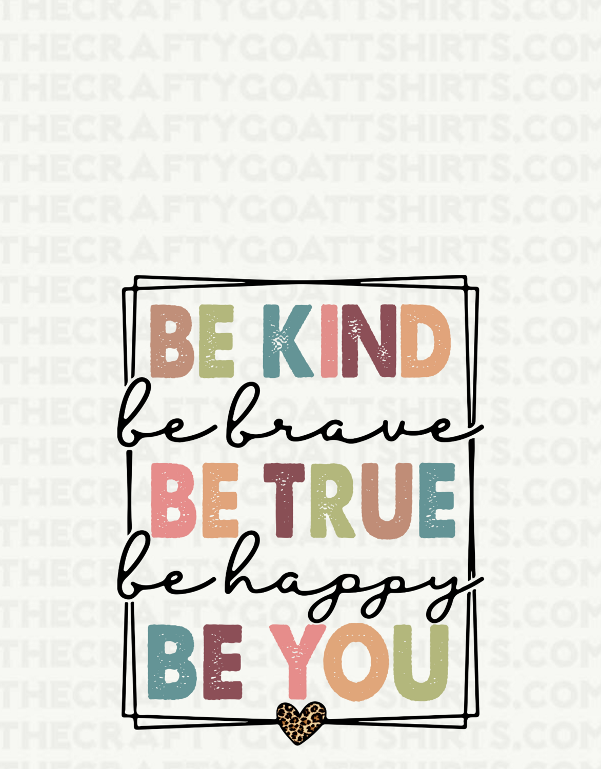 Be Kind, Be Brave, Be True, Be Happy, Be you