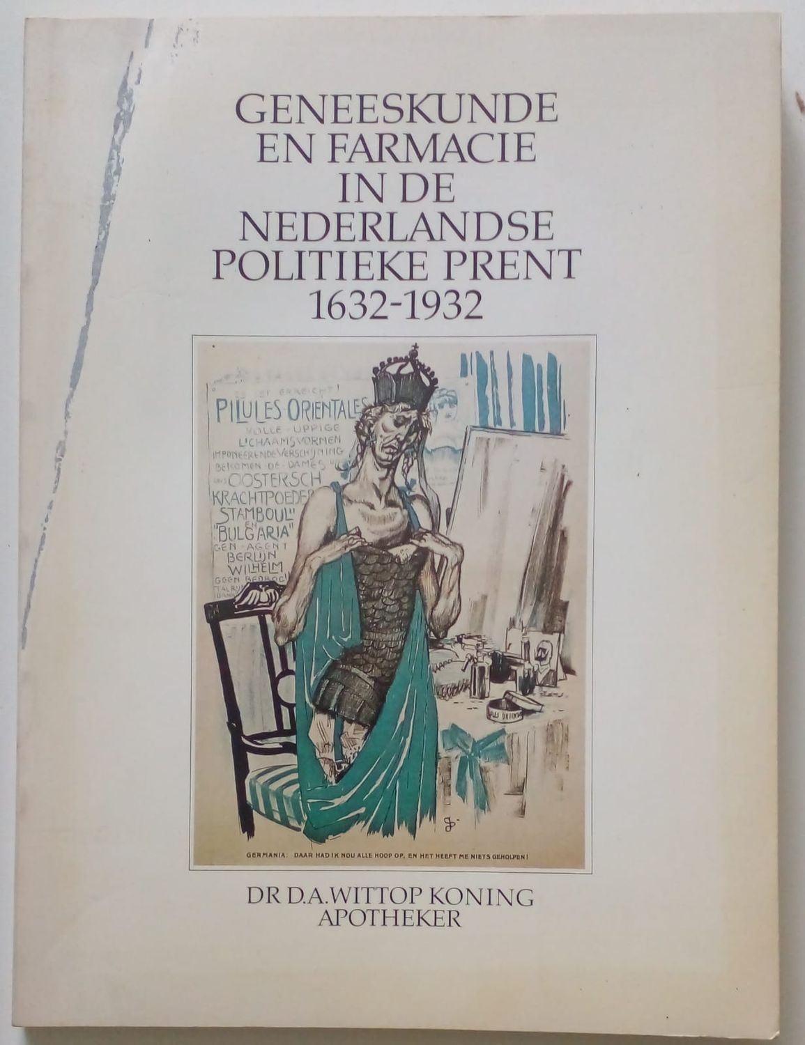 Geneeskunde en farmacie in de Nederlandse politieke prent 1632-1932 [D38]