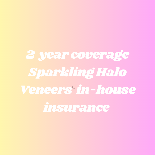 2 year coverage Sparkling Halo Veneers in-house insurance (maintenance/ chips/ broken or missing veneers)