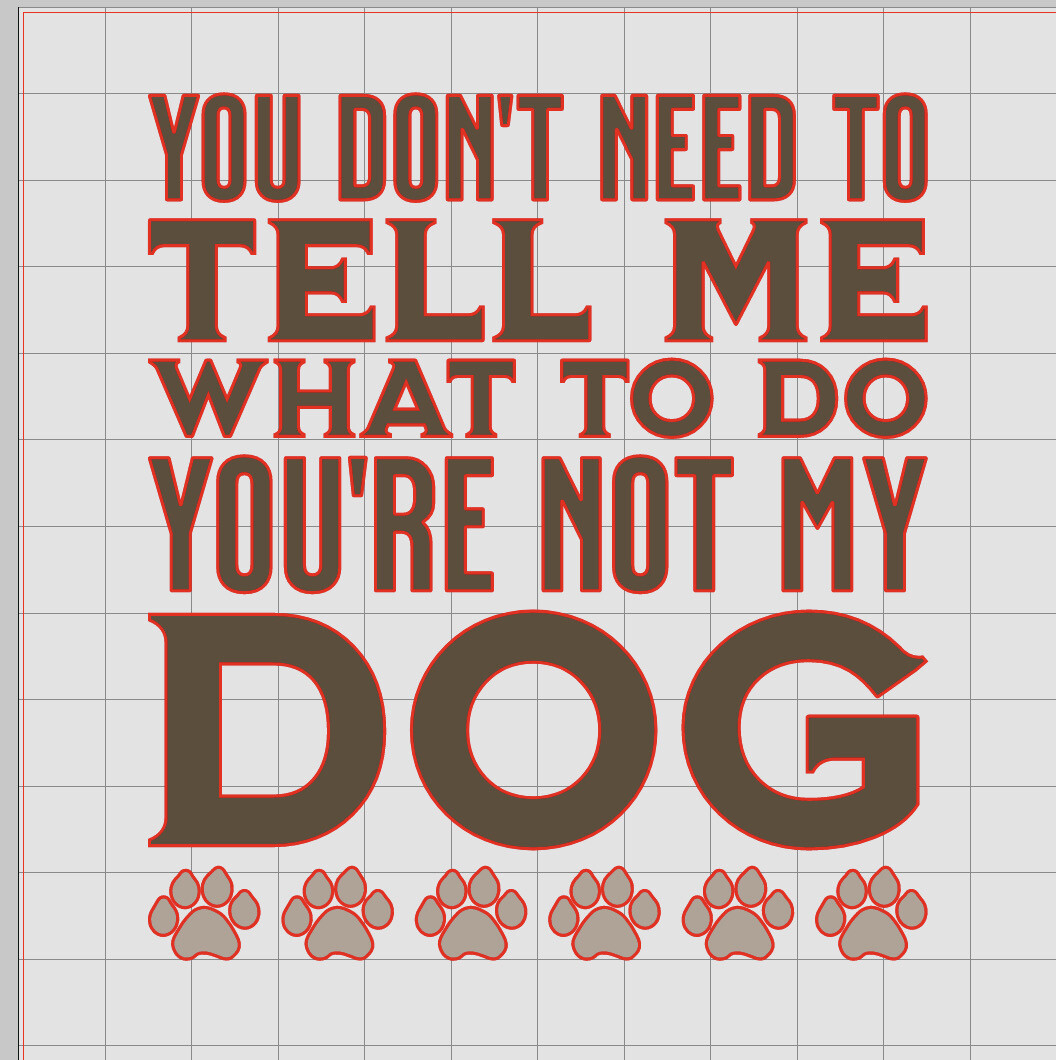 Don’t Tell Me What To Do Your Not My Dog