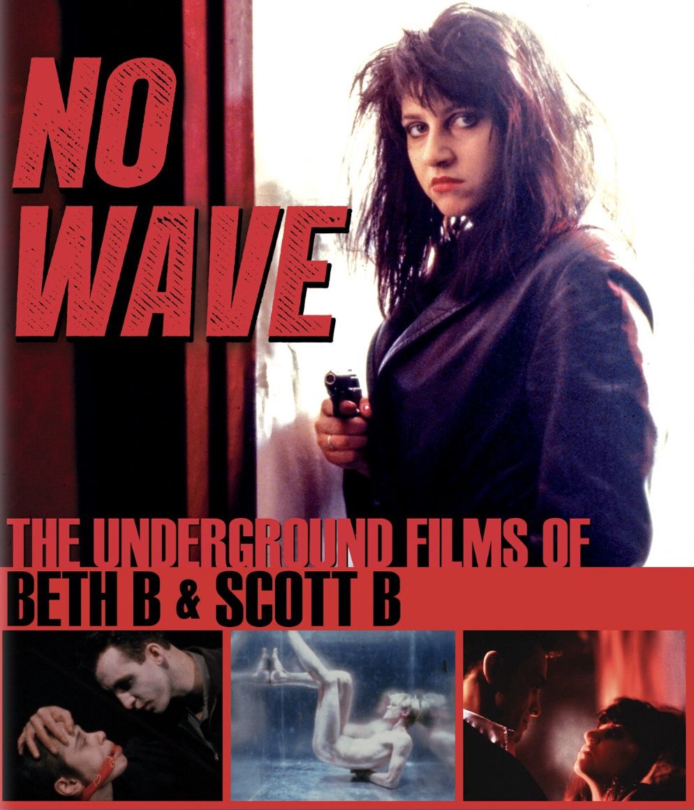 No Wave: The Underground Films of Beth B and Scott B (Blu-ray) ***Preorder*** 12/2
