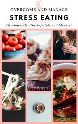 Overcome and Manage Stress Eating, Develop A Healthy Lifestyle and Mindset DIGITAL DOWNLOAD E-Book