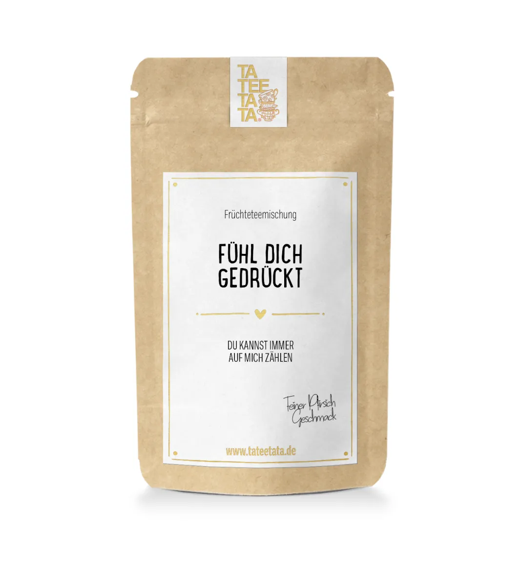 TEE FÜHL DICH GEDRÜCKT