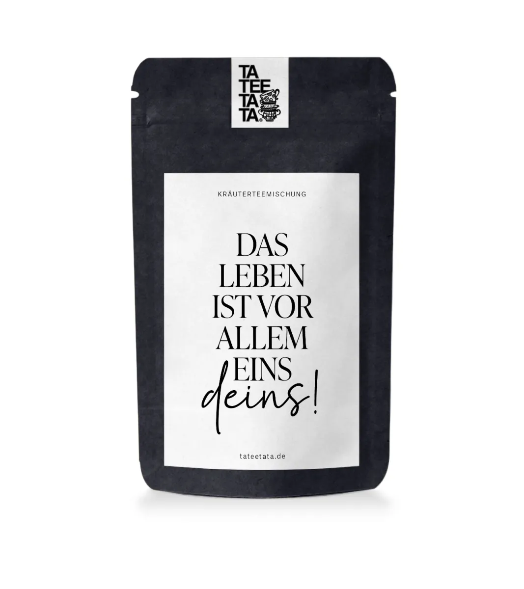 TEE DAS LEBEN IST VOR ALLEM EINS - DEINS