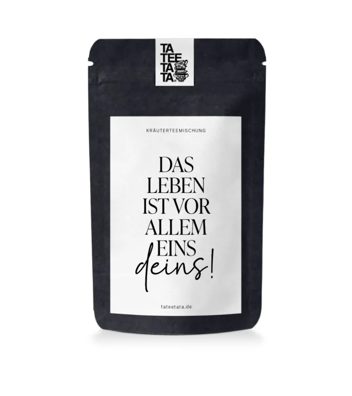 TEE DAS LEBEN IST VOR ALLEM EINS - DEINS