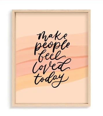 Make People Feel Loved Today 8x10 Print