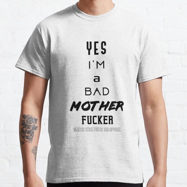 Yes I Am A Bad Motherfucker