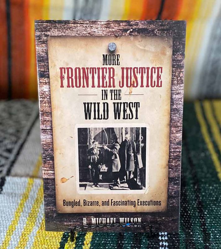 More Frontier Justice in the Wild West – Bungled, Bizarre, and Fascinating Executions