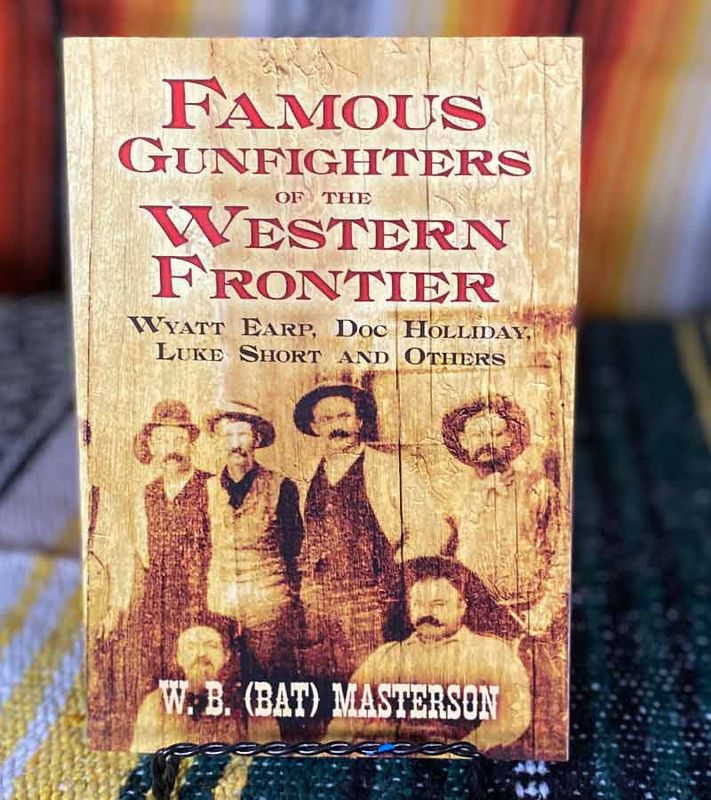 Famous Gunfighters of the Western Frontier – Wyatt Earp, Doc Holliday, Luke Short and Others