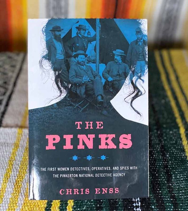 The Pinks: The First Women Detectives, Operatives, and Spies with the Pinkerton National Detective Agency