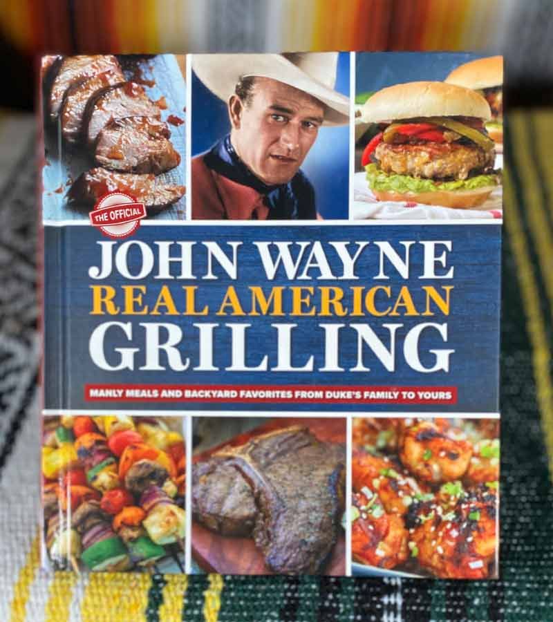The Official John Wayne Real American Grilling: Manly meals and backyard favorites from Duke's family to yours