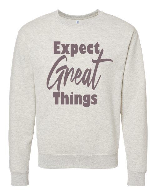 Expect Great Things, Graphic Sweatshirt, Encouragement, Positivity, Hope, For all, Family, Business, Group, Adults, Children,