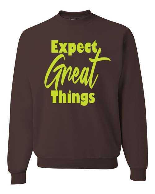 Expect Great Things, Graphic Sweatshirt, Encouragement, Positivity, Hope, For all, Family, Business, Group, Adults, Children,