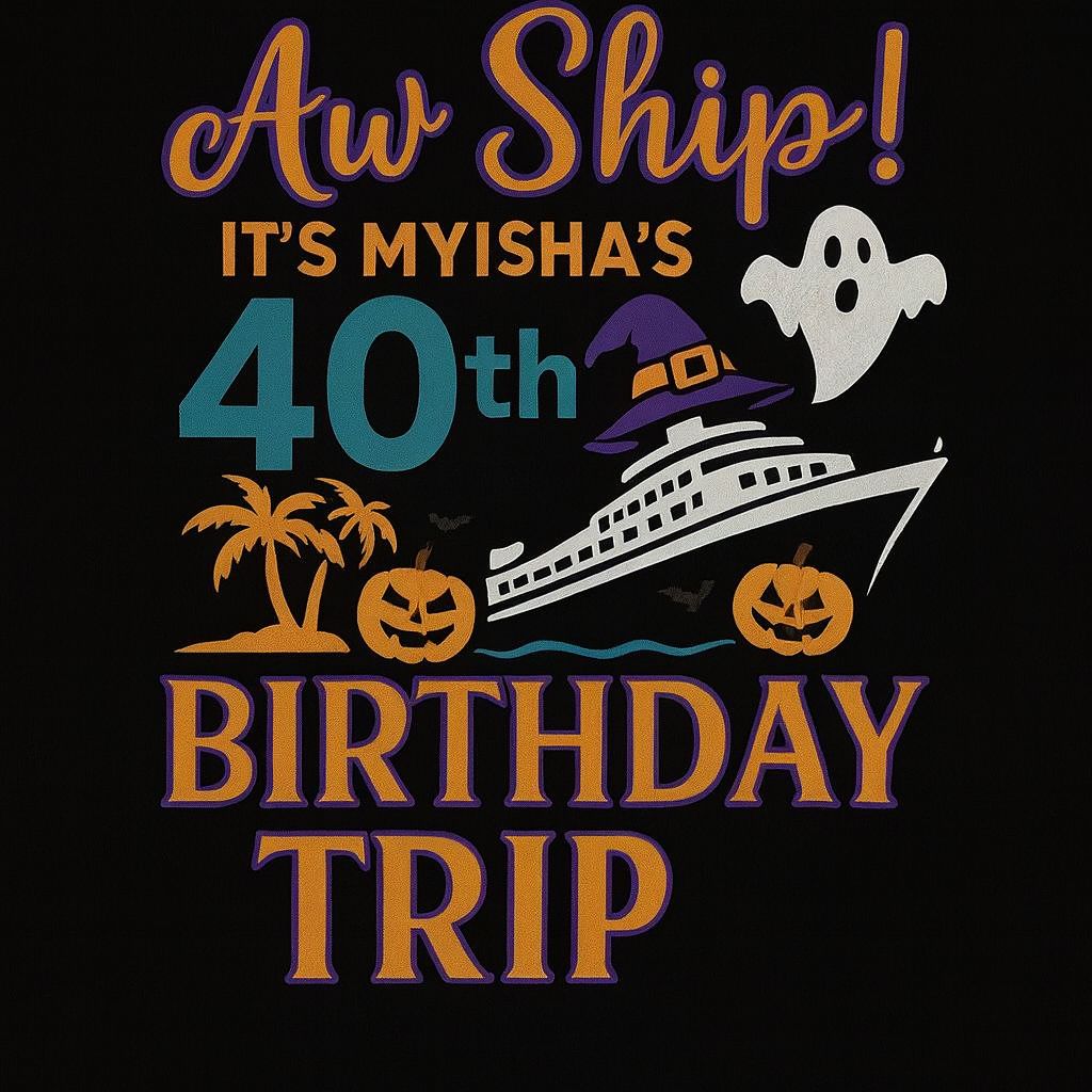 Myisha's 40th Birthday Trip Design on Front of T-shirt