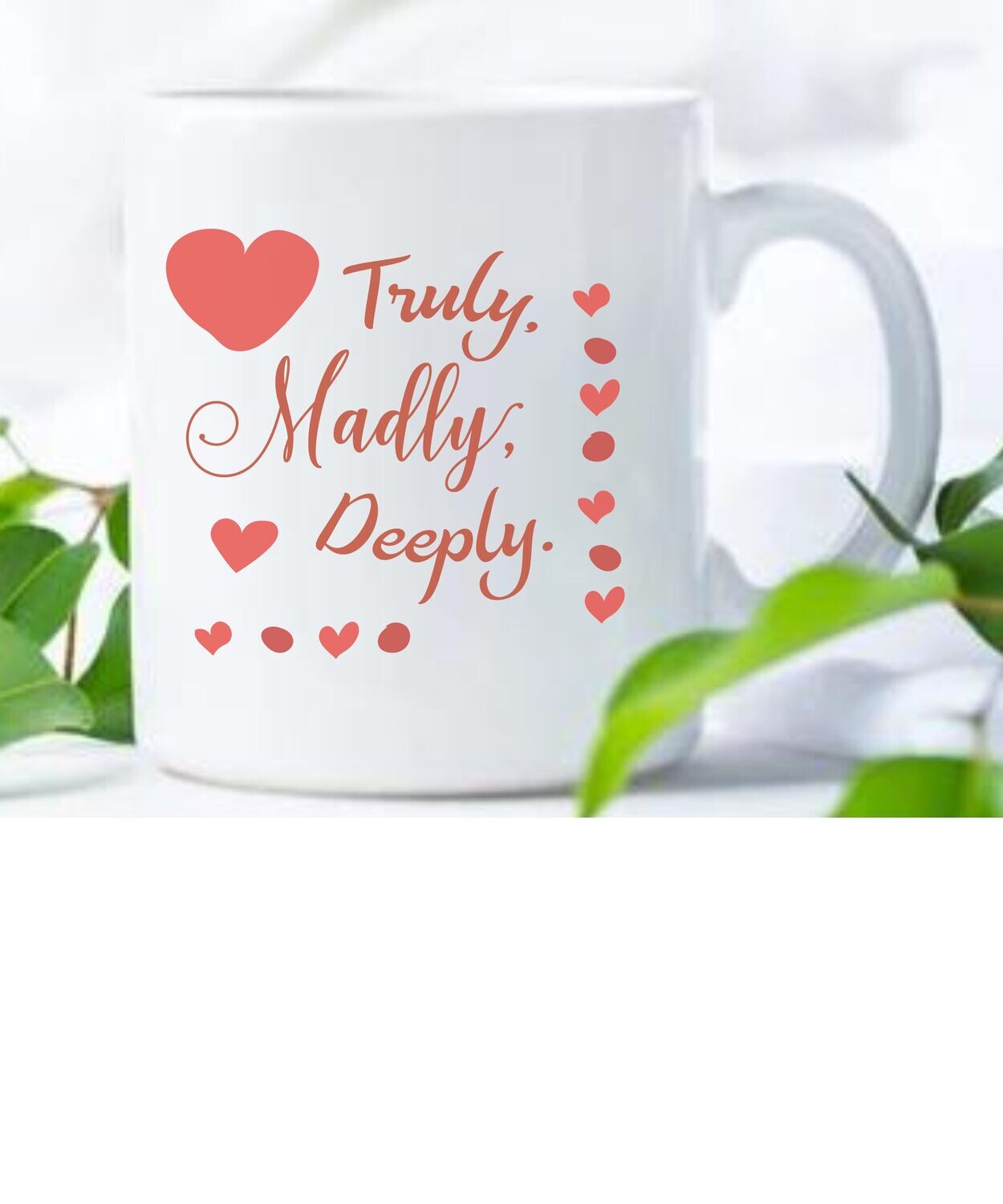 Truly Madly Deeply Mug