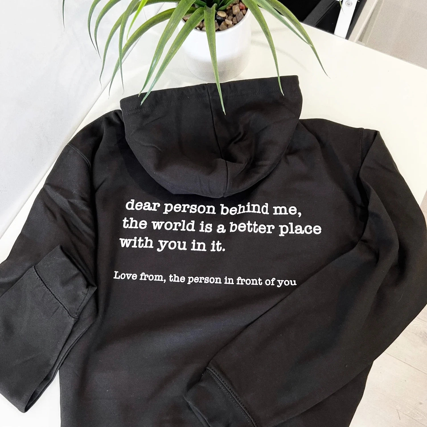 DEAR PERSON BEHIND ME, THE WORLD IS A BETTER PLACE WITH YOU IN IT HOODY
