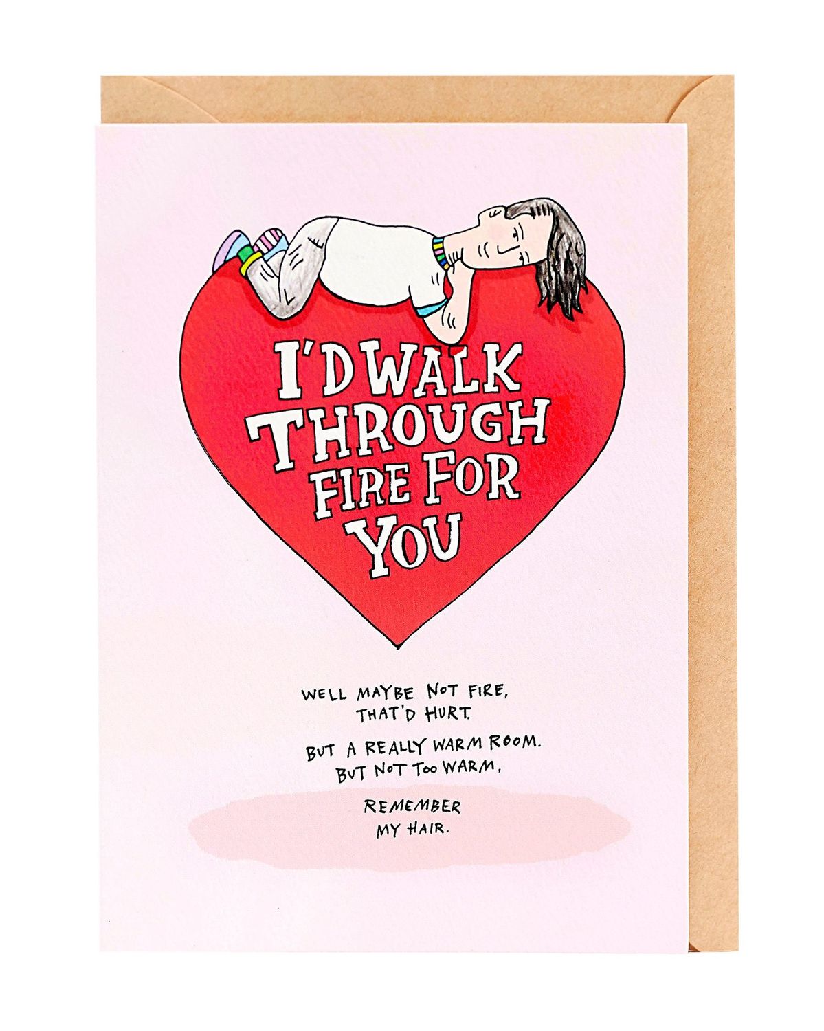 Wally Paper Co - I&#39;d Walk Through Fire For You Greeting Card