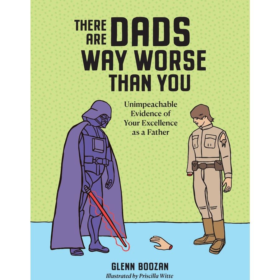 There Are Dad&#39;s Way Worse Than You